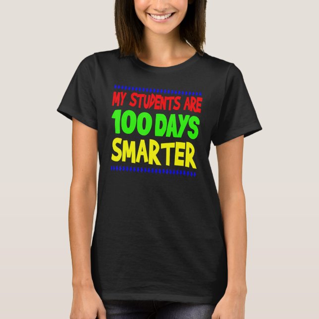 My Students Are 100 Days Smarter Happy Teacher Sch T-Shirt (Front)