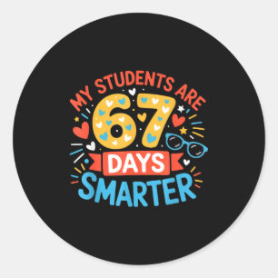 My Students Are 67 Days Smarter Funny Teacher Kids Classic Round Sticker