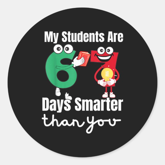 My Students Are 67 Days Smarter Than You  Classic Round Sticker (Front)