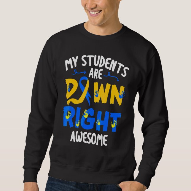 My Students Are Down Right Awesome T21 Teacher Dow Sweatshirt (Front)