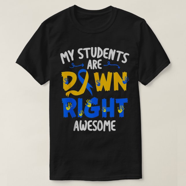 My Students Are Down Right Awesome T21 Teacher Dow T-Shirt (Design Front)
