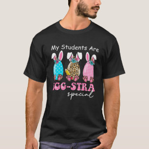 My Students are Egg Stra Special Easter Day Teache T-Shirt