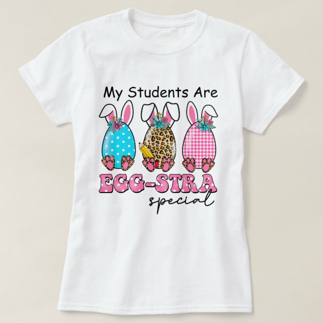 My Students Are Egg-stra Special Teacher's T-shirt (Design Front)