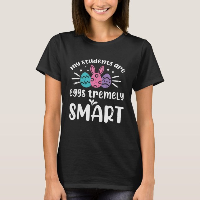 My Students Are Eggs Smart Teacher Easter Day Bunn T-Shirt (Front)