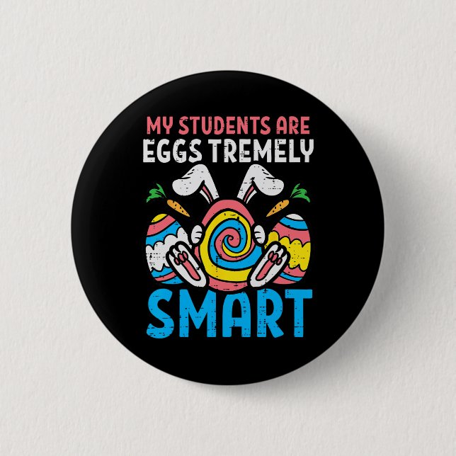 My Students Are Eggstremely Smart Cute Easter Day  6 Cm Round Badge (Front)