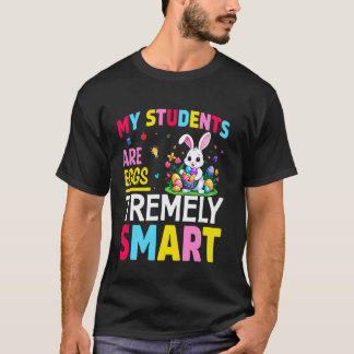 My Students Are Eggstremely Smart Happy Easter Day T-Shirt