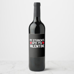 My Students Are My Valentine Day Teacher Love Wine Label