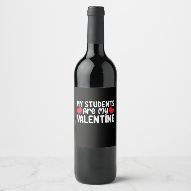 My Students Are My Valentine Day Teacher Love Wine Label (Front)