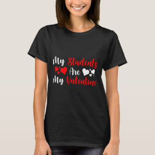 My Students Are My Valentine Herats Valentines Day T-Shirt