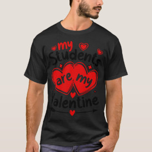 My Students Are My Valentines T-Shirt
