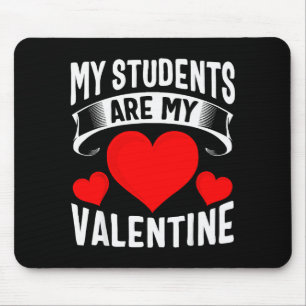 My Students Are My Valentines Teacher Valentine Gi Mouse Pad