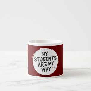 My Students Are My Why Funny Teacher  Espresso Cup