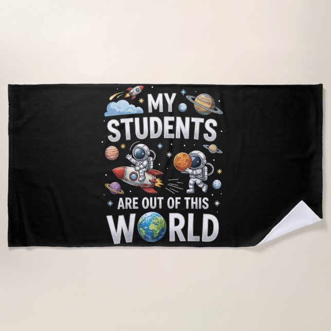 My Students are Out in This Space World Beach Towel (Front)