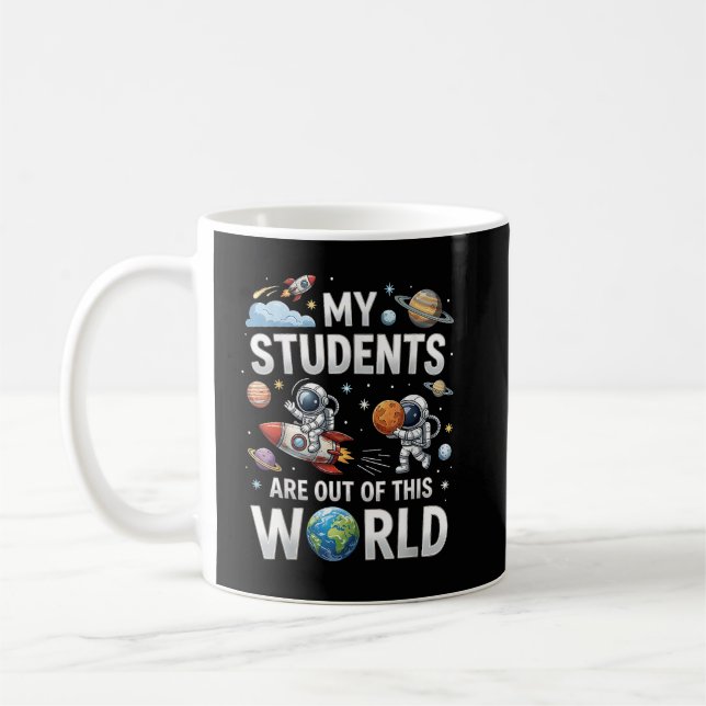 My Students are Out in This Space World Coffee Mug (Left)