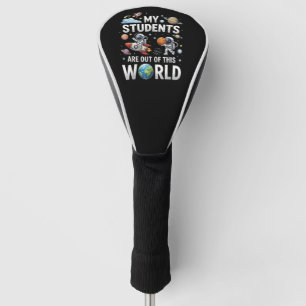 My Students are Out in This Space World Golf Head Cover