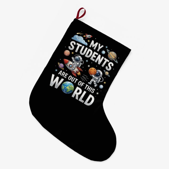 My Students are Out in This Space World Large Christmas Stocking (Front (Hanging))