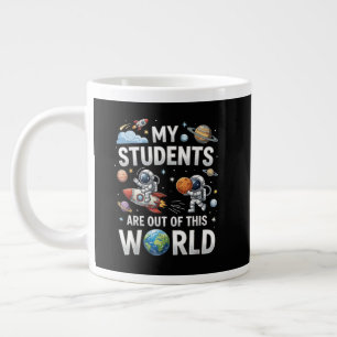 My Students are Out in This Space World Large Coffee Mug