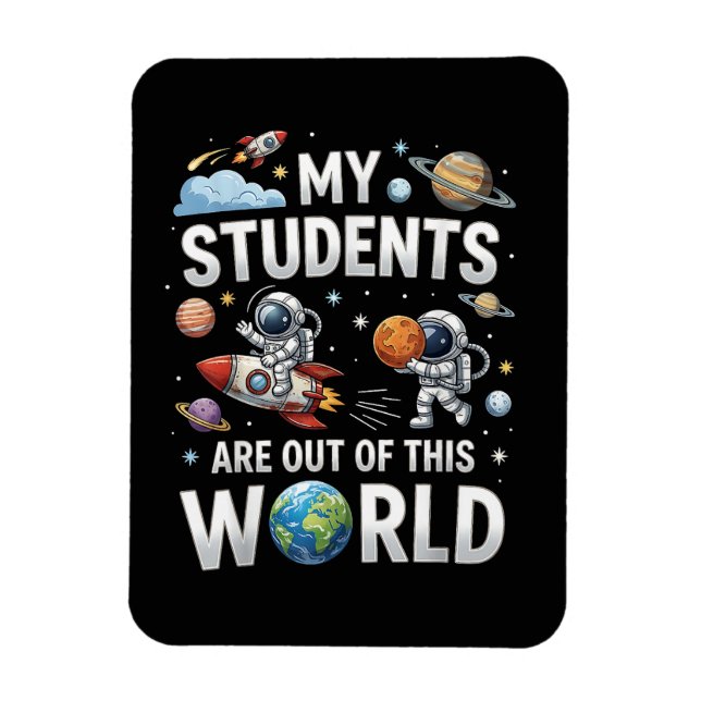 My Students are Out in This Space World Magnet (Vertical)