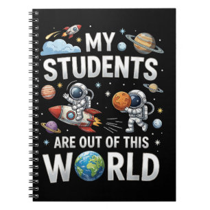 My Students are Out in This Space World Notebook