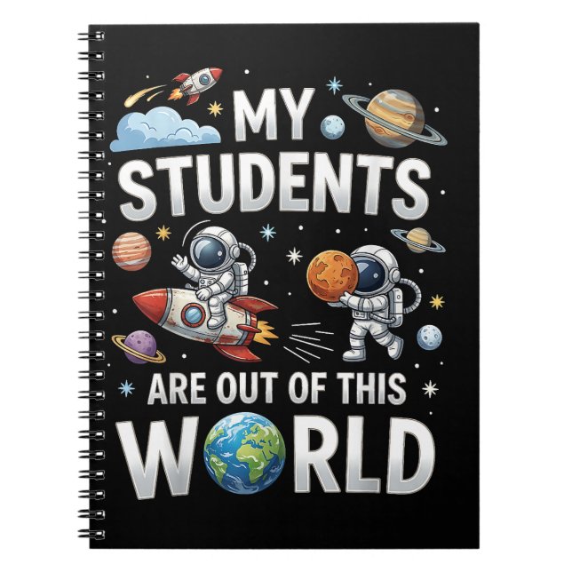 My Students are Out in This Space World  Notebook (Front)