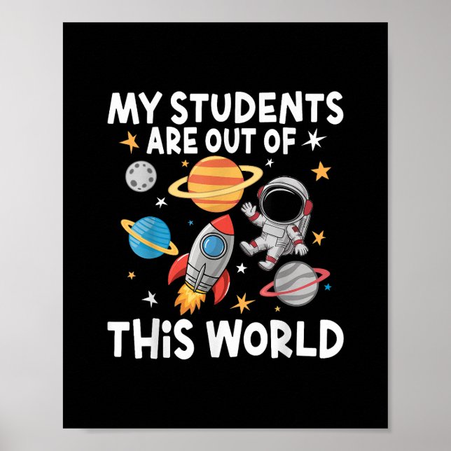 My Students Are Out Of This World Funny Space Teac Poster (Front)