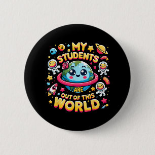 My Students Are out Of This World Space Planets Te 6 Cm Round Badge