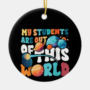 My Students Are Out of This World Space Science Te Ceramic Tree Decoration