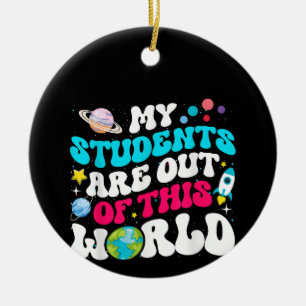 My Students Are Out Of This World Space Teacher Cu Ceramic Tree Decoration