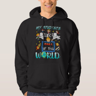 My Students Are Out Of This World Space Teacher Te Hoodie