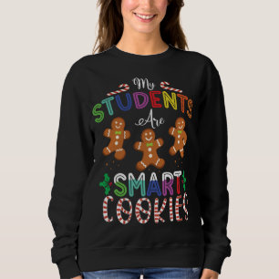 My Students Are Smart Cookies Gingerbread Christma Sweatshirt