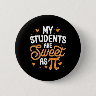 My Students Are Sweet As Pi  6 Cm Round Badge