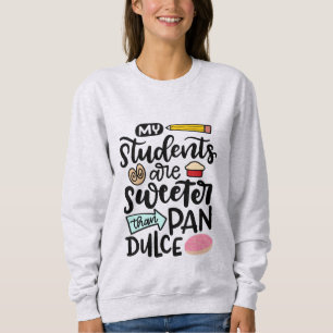 My Students Are Sweeter Than Pan Dulce, Spanglish Sweatshirt