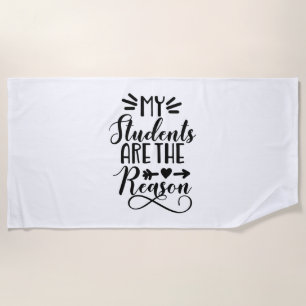 My Students Are The Reason Beach Towel