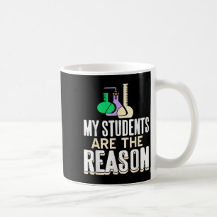 My Students Are The Reason I Teach And Insre In Sc Coffee Mug