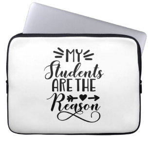 My Students Are The Reason Laptop Sleeve