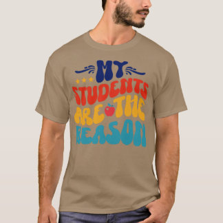 My Students Are The Reason T-Shirt