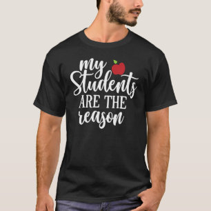 My Students Are The Reason Teacheru2019s Day 3 T-Shirt