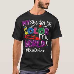 My Students Colour My World Bus Driver T-Shirt