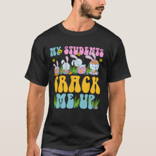 My Students Crack Me Up Bunny Teacher Happy Easter T-Shirt