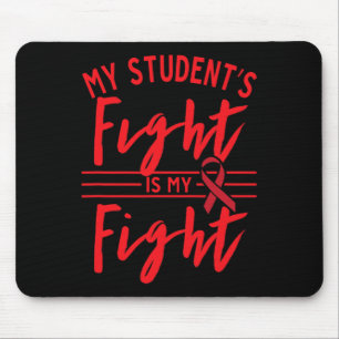 My Student's Fight Is My Fight Blood Cancer Awaren Mouse Pad