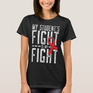 My Student's Fight Is My Fight Blood Cancer Awaren T-Shirt