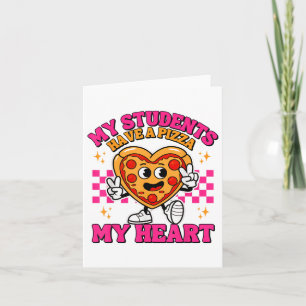 My Students Have A Pizza Heart Funny Teacher Valen Card