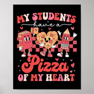 My Students Have A Pizza Of My Heart Teacher Valen Poster