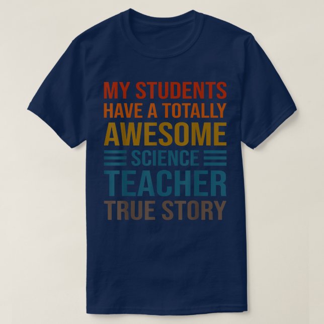 My Students Have A Totally Awesome Science Teacher T-Shirt (Design Front)