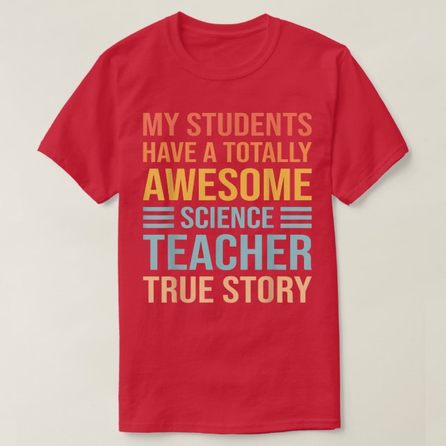 My Students Have A Totally Awesome Science Teacher T-Shirt (Design Front)