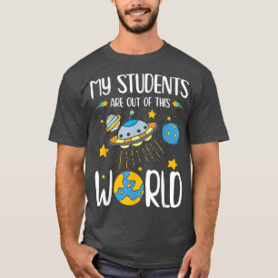 My students is out of this world for a Science Tea T-Shirt