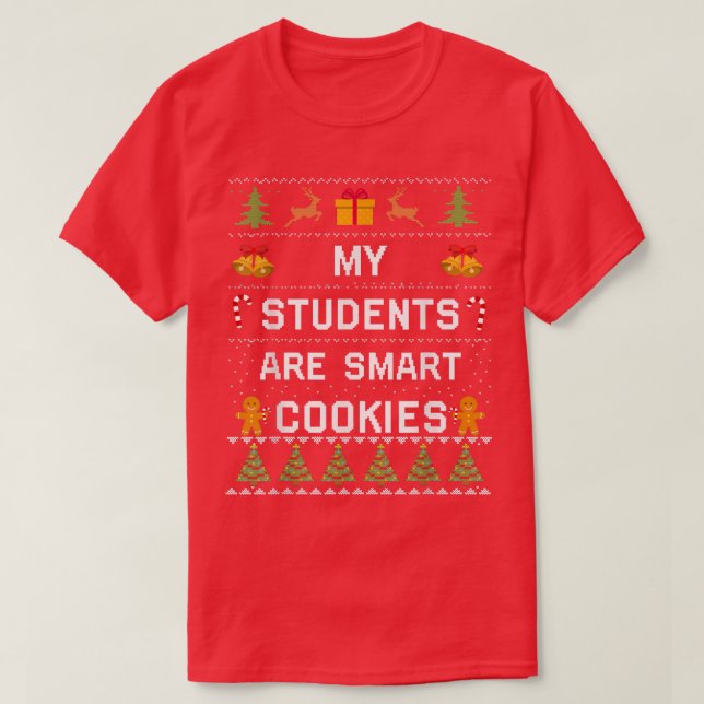 My Students Kids Are Smart Cookies Ugly Christmas  T-Shirt (Design Front)