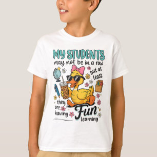 My Students May Not Be In A Row But At Least They  T-Shirt