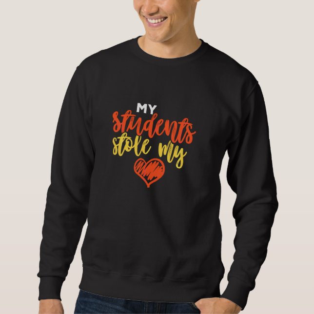 My Students Stole My Heart Teacher Educator Career Sweatshirt (Front)