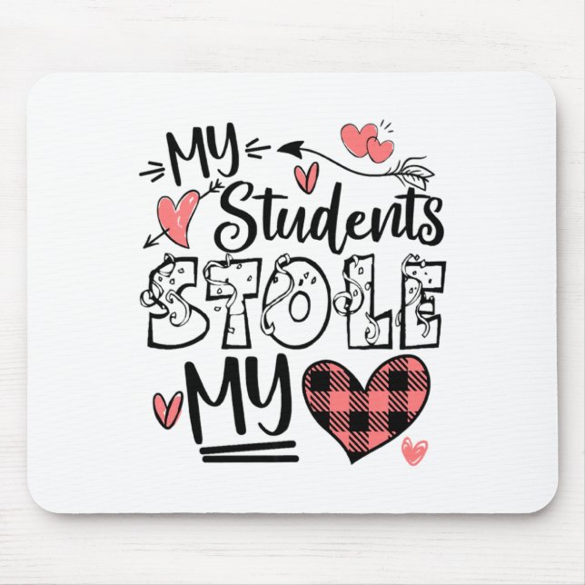 My Students Stole My Heart Teacher Valentines Day  Mouse Pad (Front)